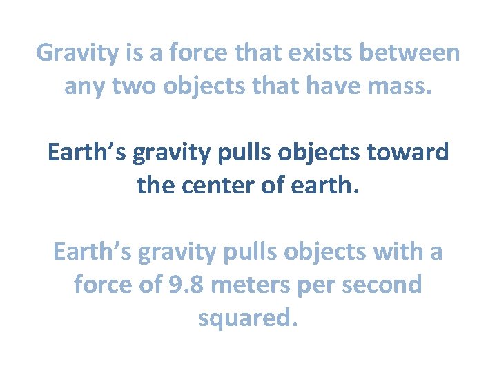 Gravity is a force that exists between any two objects that have mass. Earth’s