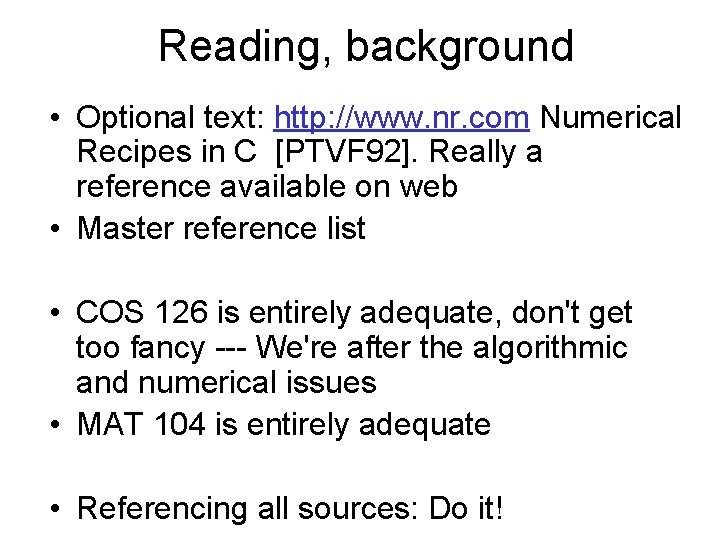 Reading, background • Optional text: http: //www. nr. com Numerical Recipes in C [PTVF