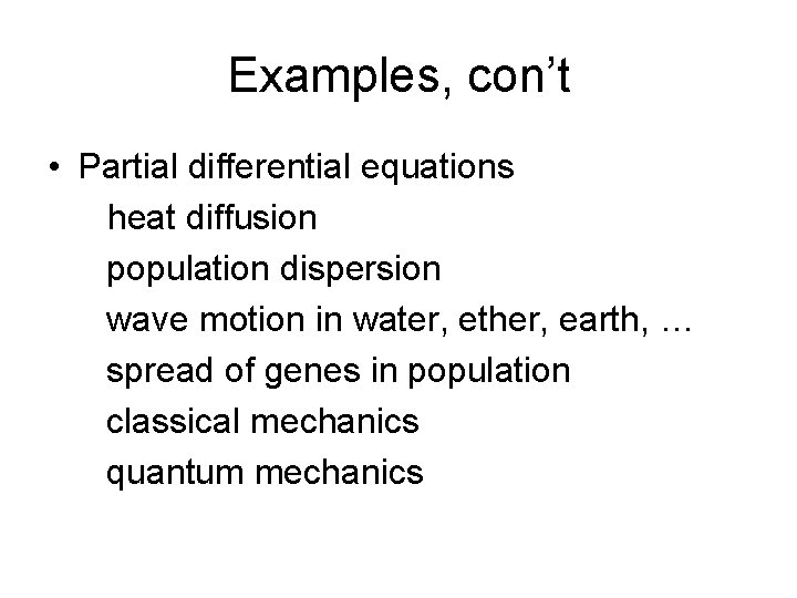 Examples, con’t • Partial differential equations heat diffusion population dispersion wave motion in water,