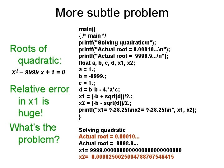 More subtle problem Roots of quadratic: X 2 – 9999 x + 1 =