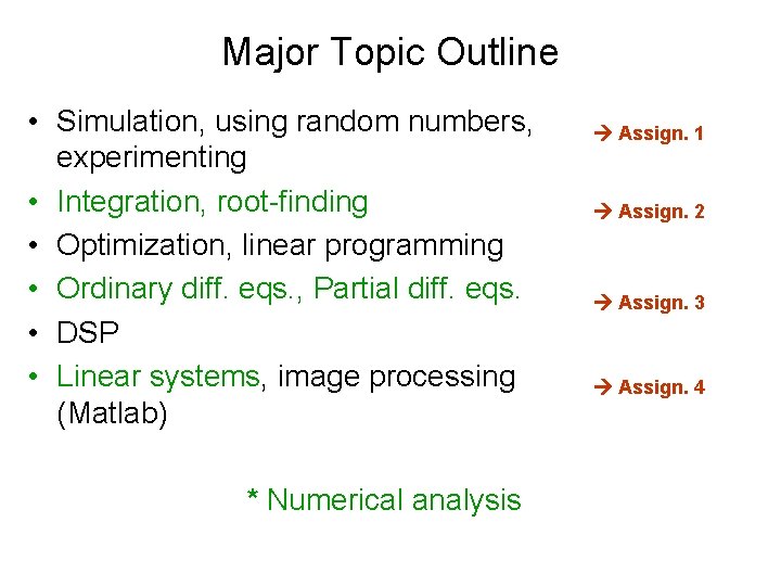 Major Topic Outline • Simulation, using random numbers, experimenting • Integration, root-finding • Optimization,