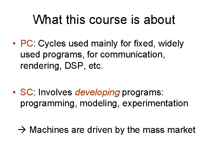 What this course is about • PC: Cycles used mainly for fixed, widely used