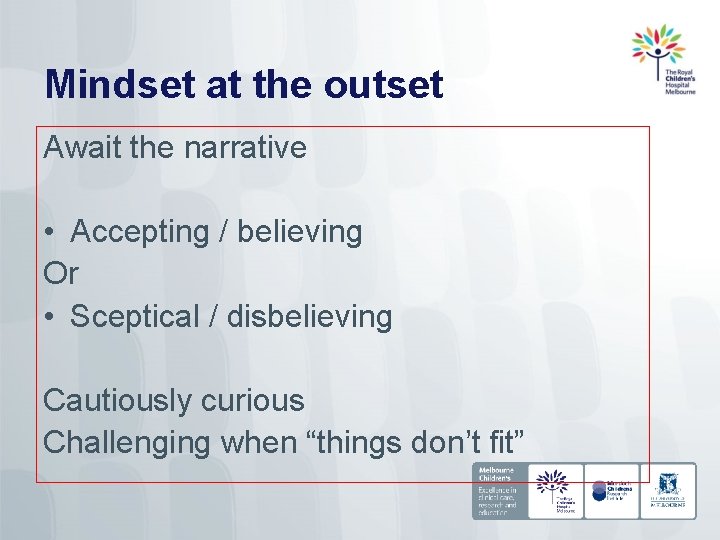 Mindset at the outset Await the narrative • Accepting / believing Or • Sceptical