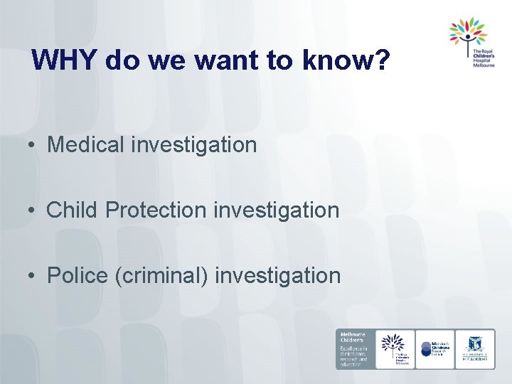 WHY do we want to know? • Medical investigation • Child Protection investigation •