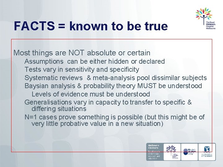 FACTS = known to be true Most things are NOT absolute or certain Assumptions
