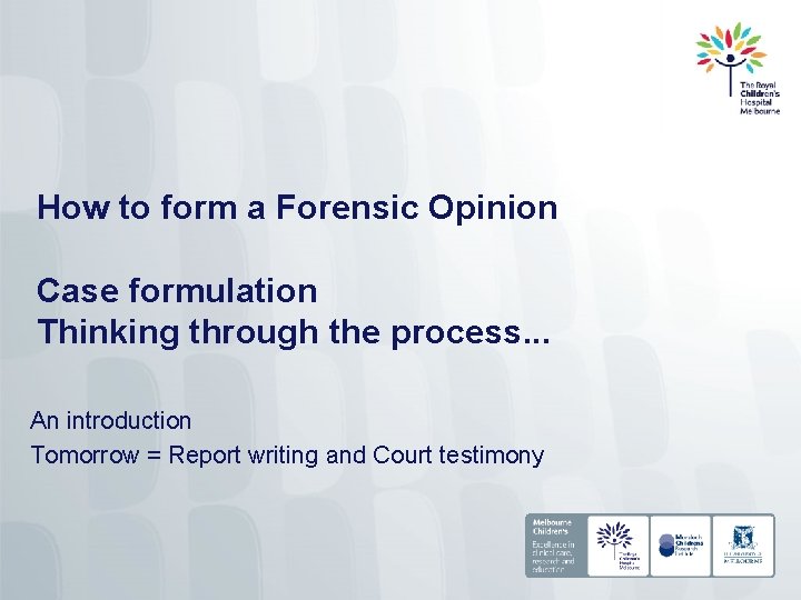 How to form a Forensic Opinion Case formulation Thinking through the process. . .