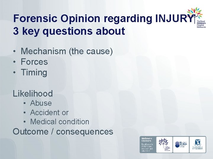 Forensic Opinion regarding INJURY 3 key questions about • Mechanism (the cause) • Forces