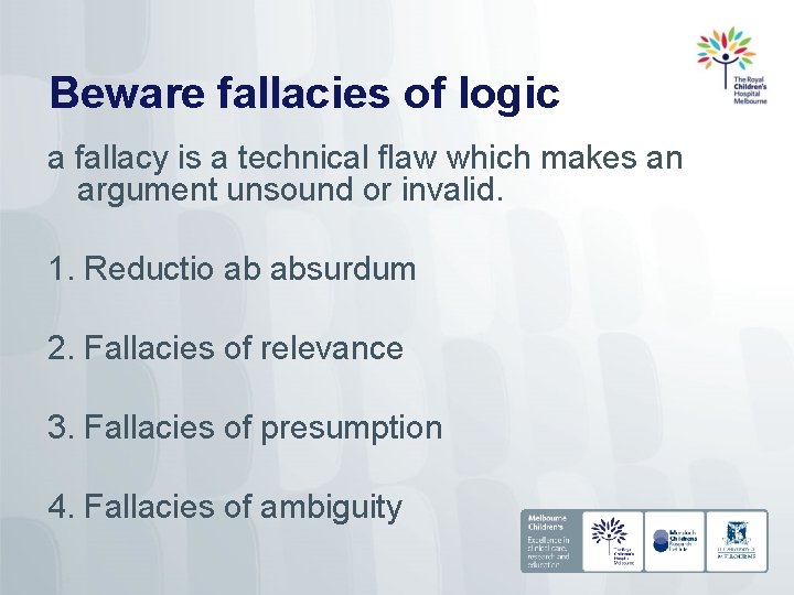 Beware fallacies of logic a fallacy is a technical flaw which makes an argument