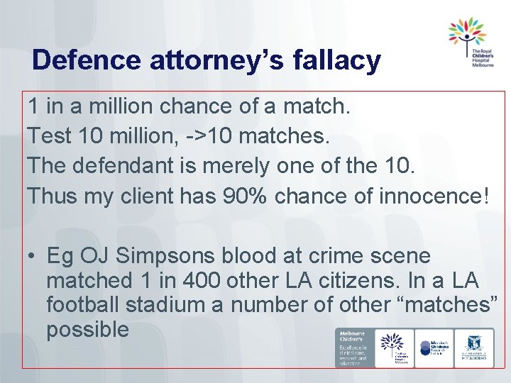 Defence attorney’s fallacy 1 in a million chance of a match. Test 10 million,