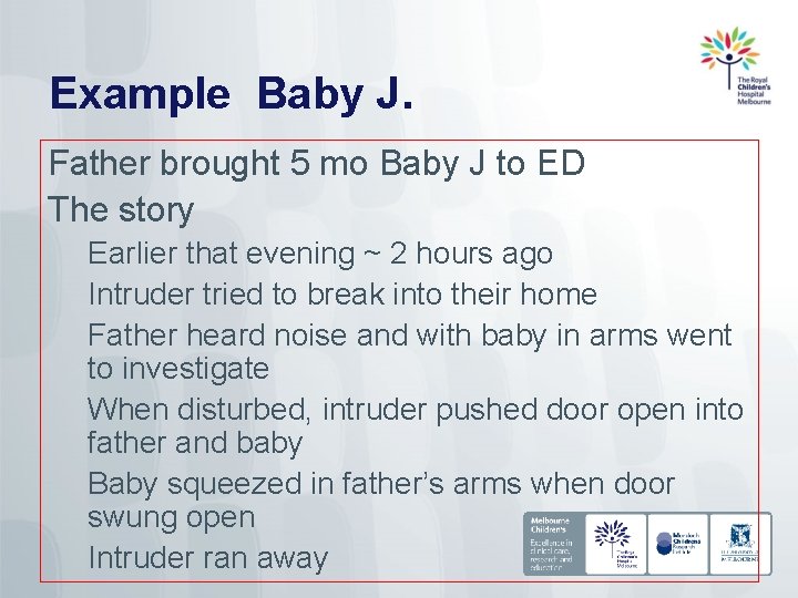 Example Baby J. Father brought 5 mo Baby J to ED The story Earlier