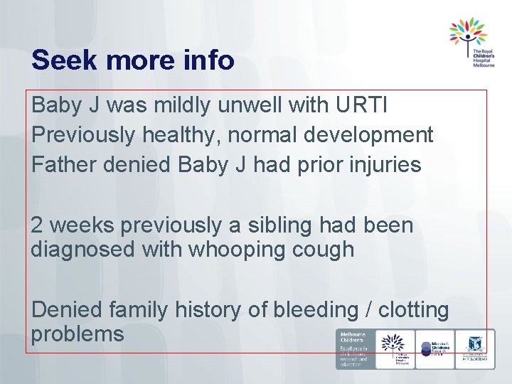 Seek more info Baby J was mildly unwell with URTI Previously healthy, normal development