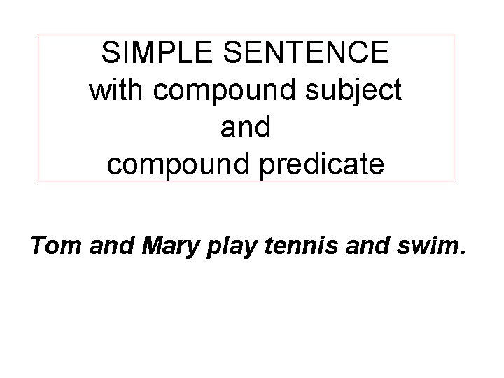 SIMPLE SENTENCE with compound subject and compound predicate Tom and Mary play tennis and