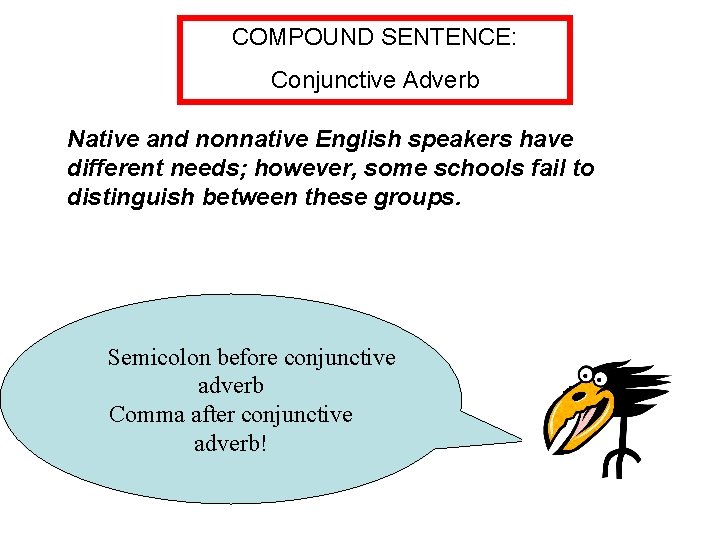 COMPOUND SENTENCE: Conjunctive Adverb Native and nonnative English speakers have different needs; however, some