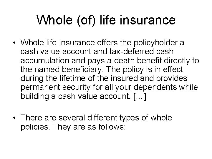 Whole (of) life insurance • Whole life insurance offers the policyholder a cash value