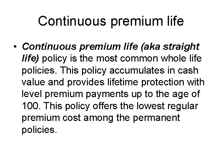 Continuous premium life • Continuous premium life (aka straight life) policy is the most