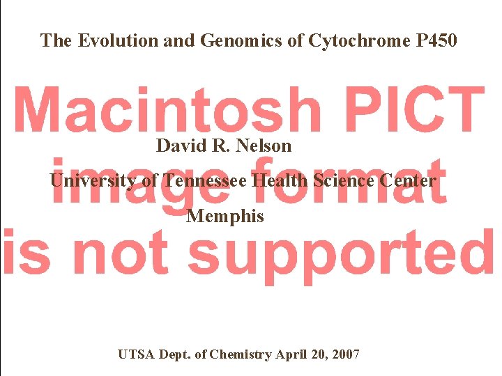 The Evolution and Genomics of Cytochrome P 450 David R. Nelson University of Tennessee