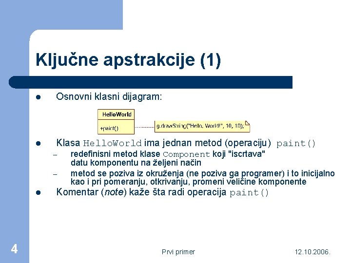 Ključne apstrakcije (1) l Osnovni klasni dijagram: l Klasa Hello. World ima jednan metod