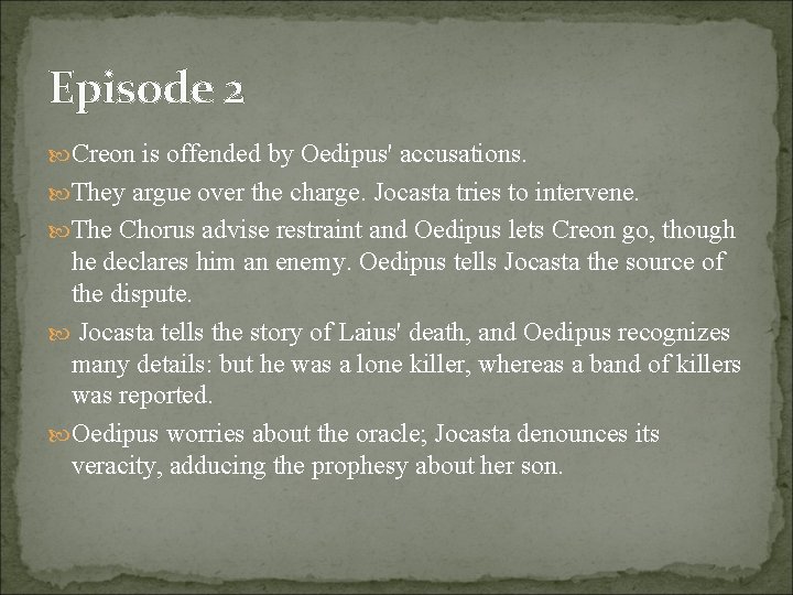 Episode 2 Creon is offended by Oedipus' accusations. They argue over the charge. Jocasta Episode 2 Creon is offended by Oedipus' accusations. They argue over the charge. Jocasta