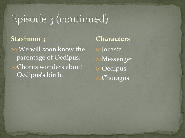 Episode 3 (continued) Stasimon 3 Characters We will soon know the Jocasta parentage of Episode 3 (continued) Stasimon 3 Characters We will soon know the Jocasta parentage of