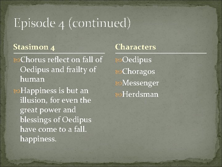 Episode 4 (continued) Stasimon 4 Characters Chorus reflect on fall of Oedipus and frailty Episode 4 (continued) Stasimon 4 Characters Chorus reflect on fall of Oedipus and frailty