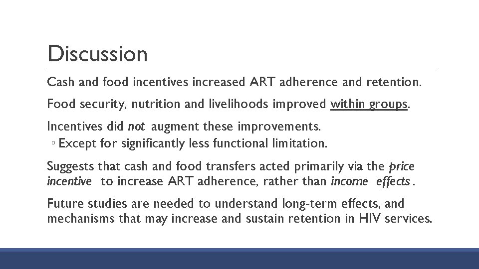 Discussion Cash and food incentives increased ART adherence and retention. Food security, nutrition and