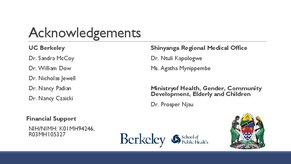 Acknowledgements UC Berkeley Shinyanga Regional Medical Office Dr. Sandra Mc. Coy Dr. Ntuli Kapologwe