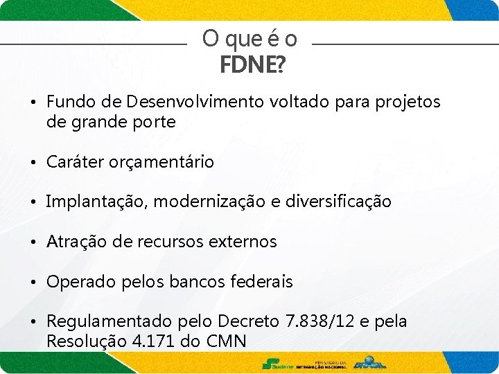 O que é o FDNE? • Fundo de Desenvolvimento voltado para projetos de grande