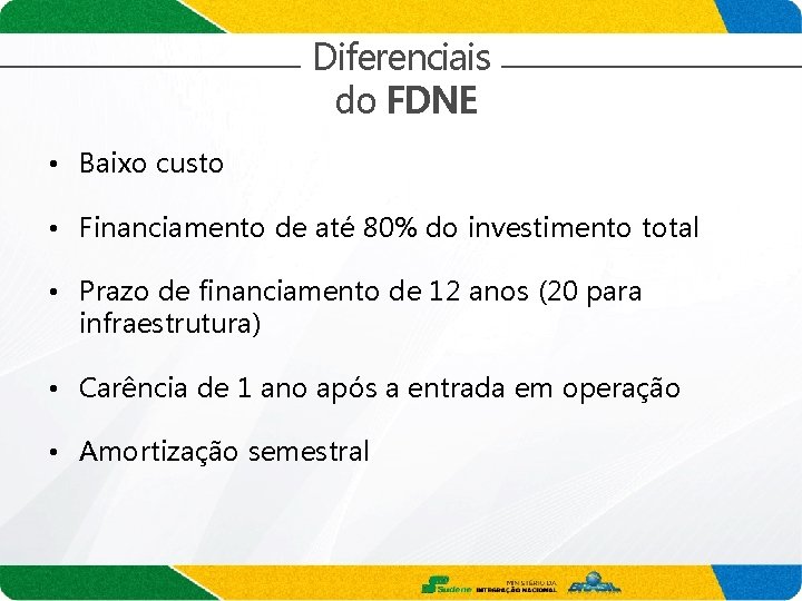 Diferenciais do FDNE • Baixo custo • Financiamento de até 80% do investimento total