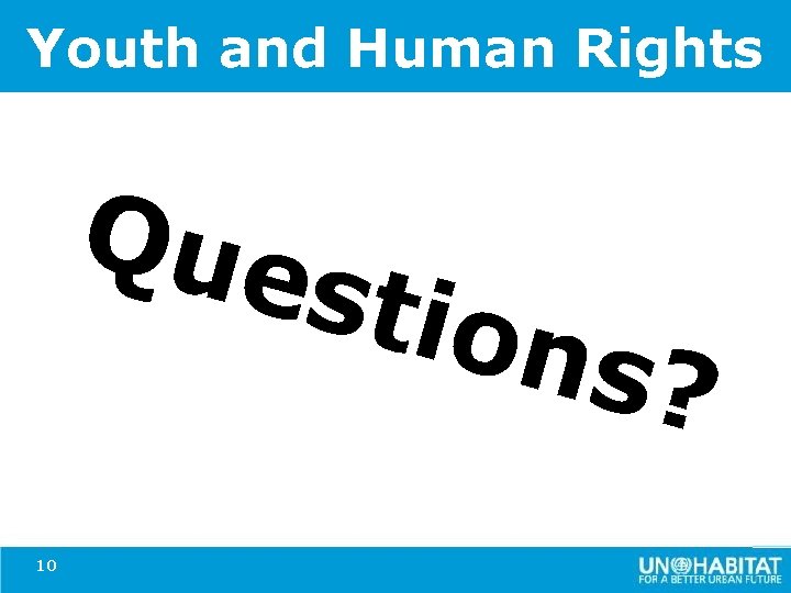 Youth and Human Rights Que stio 10 ns? 