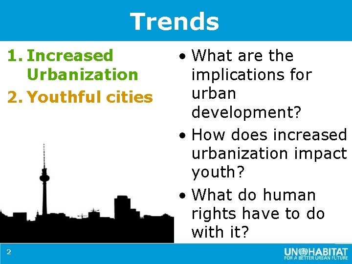 Trends 1. Increased Urbanization 2. Youthful cities 2 • What are the implications for