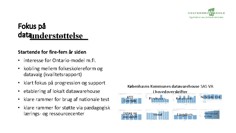 Fokus på dataunderstøttelse Startende for fire-fem år siden • interesse for Ontario-model m. fl.
