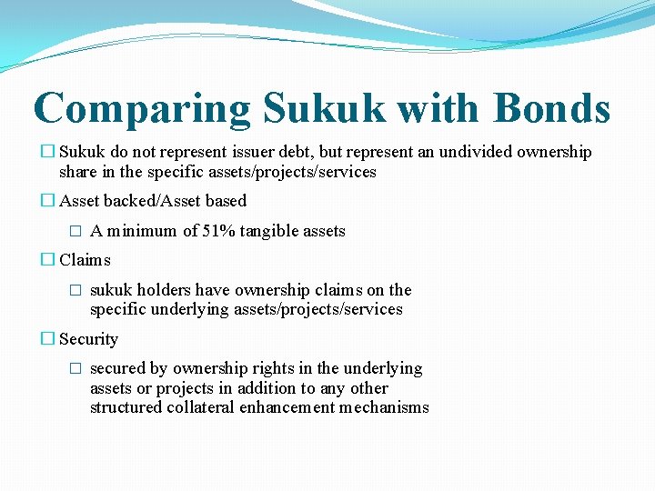 Comparing Sukuk with Bonds � Sukuk do not represent issuer debt, but represent an