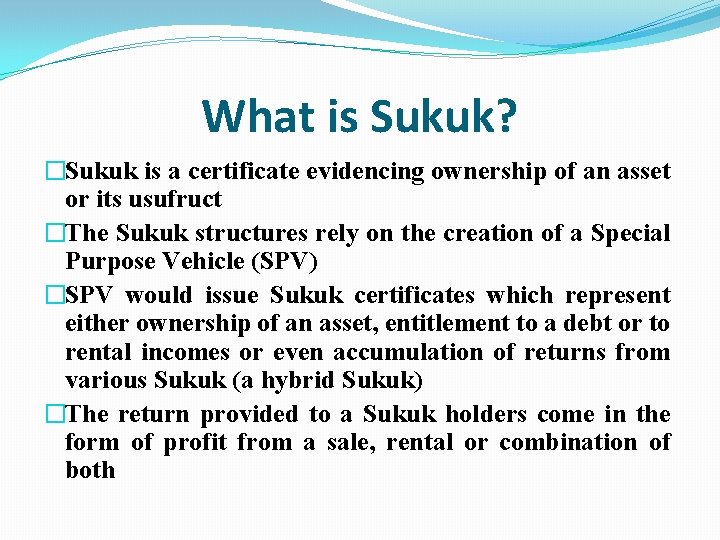 What is Sukuk? �Sukuk is a certificate evidencing ownership of an asset or its