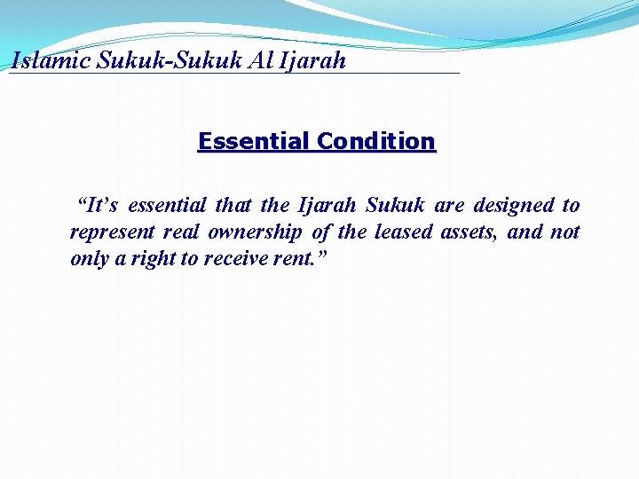 Islamic Sukuk-Sukuk Al Ijarah Essential Condition “It’s essential that the Ijarah Sukuk are designed