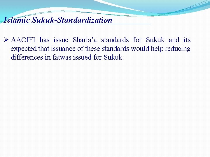 Islamic Sukuk-Standardization AAOIFI has issue Sharia’a standards for Sukuk and its expected that issuance
