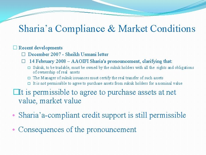 Sharia’a Compliance & Market Conditions � Recent developments � December 2007 - Sheikh Usmani