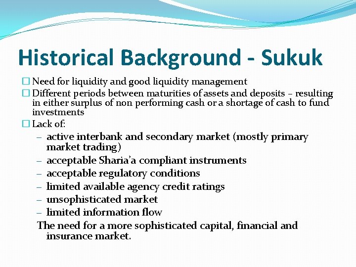 Historical Background - Sukuk � Need for liquidity and good liquidity management � Different