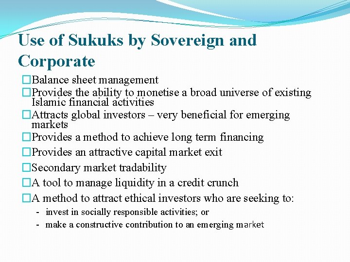 Use of Sukuks by Sovereign and Corporate �Balance sheet management �Provides the ability to