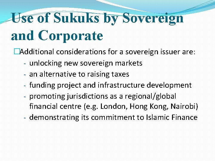 Use of Sukuks by Sovereign and Corporate �Additional considerations for a sovereign issuer are: