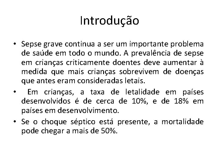 Introdução • Sepse grave continua a ser um importante problema de saúde em todo Introdução • Sepse grave continua a ser um importante problema de saúde em todo