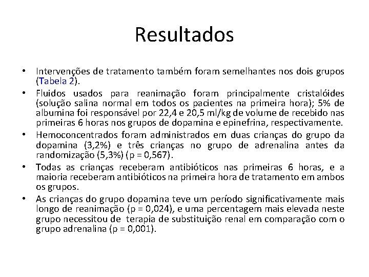 Resultados • Intervenções de tratamento também foram semelhantes nos dois grupos (Tabela 2). • Resultados • Intervenções de tratamento também foram semelhantes nos dois grupos (Tabela 2). •