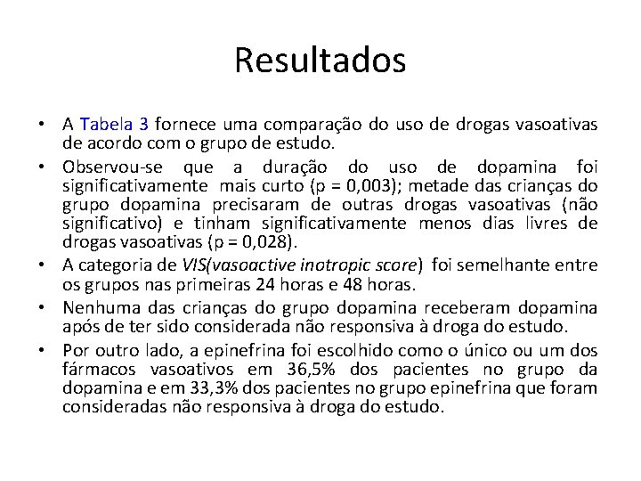 Resultados • A Tabela 3 fornece uma comparação do uso de drogas vasoativas de Resultados • A Tabela 3 fornece uma comparação do uso de drogas vasoativas de