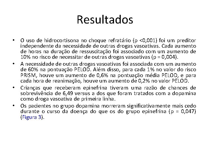 Resultados • O uso de hidrocortisona no choque refratário (p <0, 001) foi um Resultados • O uso de hidrocortisona no choque refratário (p <0, 001) foi um