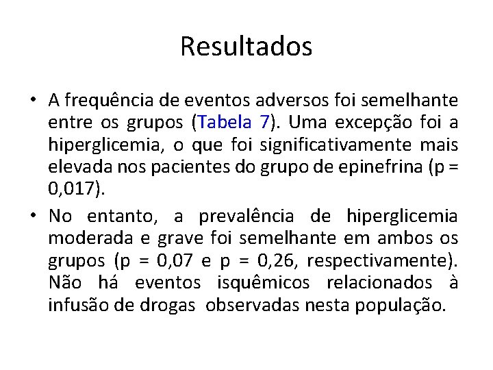 Resultados • A frequência de eventos adversos foi semelhante entre os grupos (Tabela 7). Resultados • A frequência de eventos adversos foi semelhante entre os grupos (Tabela 7).