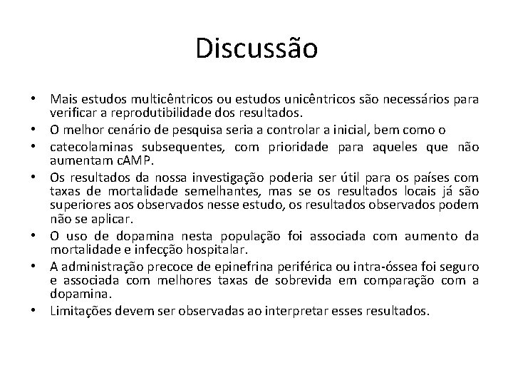 Discussão • Mais estudos multicêntricos ou estudos unicêntricos são necessários para verificar a reprodutibilidade Discussão • Mais estudos multicêntricos ou estudos unicêntricos são necessários para verificar a reprodutibilidade