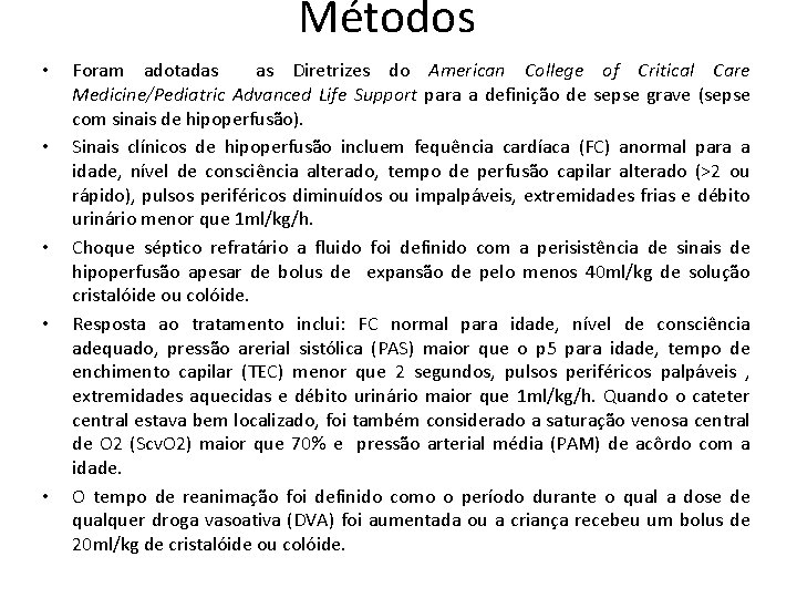 Métodos • • • Foram adotadas as Diretrizes do American College of Critical Care Métodos • • • Foram adotadas as Diretrizes do American College of Critical Care