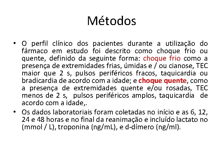 Métodos • O perfil clínico dos pacientes durante a utilização do fármaco em estudo Métodos • O perfil clínico dos pacientes durante a utilização do fármaco em estudo
