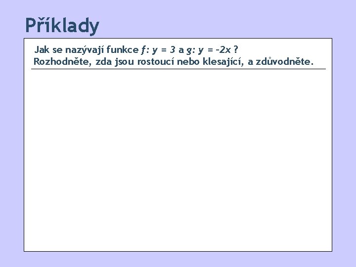 Příklady Jak se nazývají funkce f: y = 3 a g: y = -2