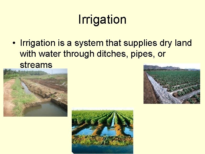 Irrigation • Irrigation is a system that supplies dry land with water through ditches,