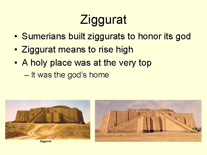 Ziggurat • Sumerians built ziggurats to honor its god • Ziggurat means to rise